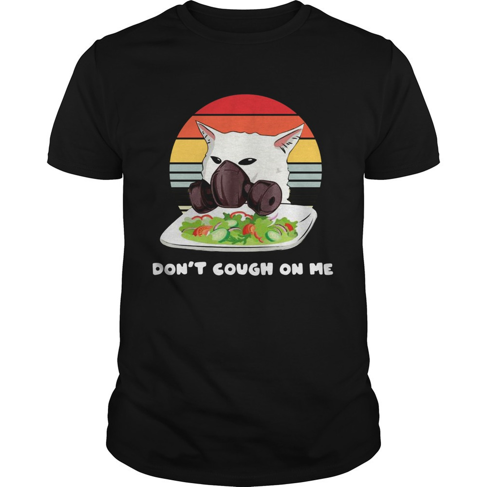 Dont Cough On Me Woman Yelling Cat MarkShirt